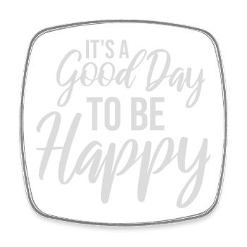 Good Day Be Happy Positive Motivation Happiness Saying - Square fridge magnet - white - Front