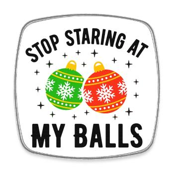 Stop Staring at my Balls - Square fridge magnet - white - Front