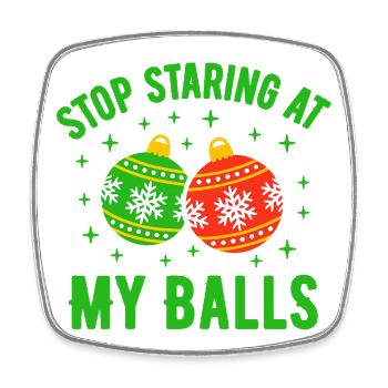 Stop Staring at my Balls - Square fridge magnet - white - Front