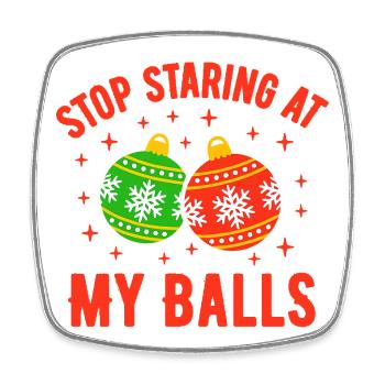 Stop Staring at my Balls - Square fridge magnet - white - Front