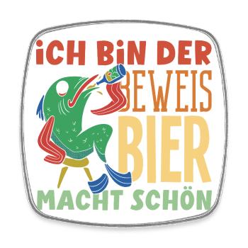 Ich bin der Beweis - Bier macht schön - Viereckiger Kühlschrankmagnet - Weiß - Vorne