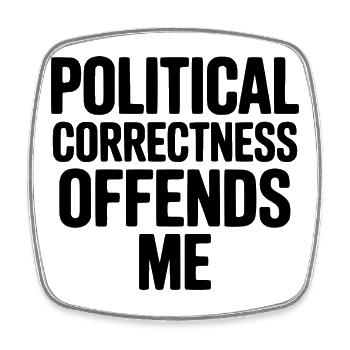 Political Correctness Offends Me - Square fridge magnet - white - Front