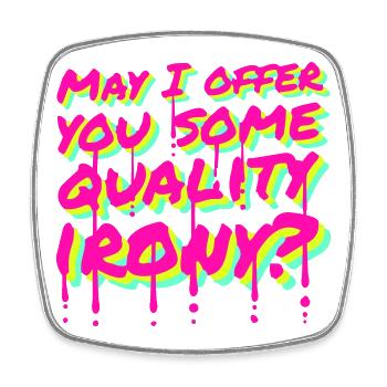 May I Offer You Some Quality Irony Lustiger Spruch - Viereckiger Kühlschrankmagnet - Weiß - Vorne