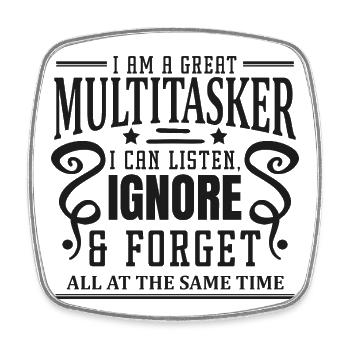 Multitasker: listen, ignore &amp; forget - Square fridge magnet - white - Front