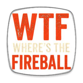 WTF Where's The Fireball Humor Saying - Square fridge magnet - white - Front
