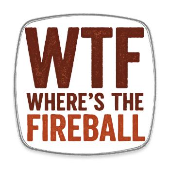 WTF Where's The Fireball Humor Saying - Square fridge magnet - white - Front