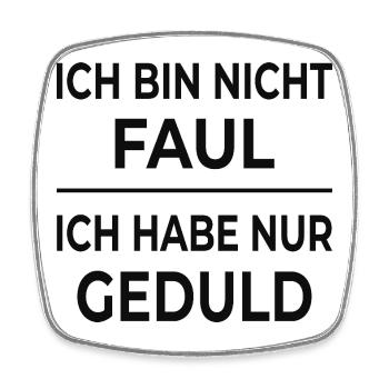 Ich bin nicht faul – ich habe nur Geduld - Viereckiger Kühlschrankmagnet - Weiß - Vorne
