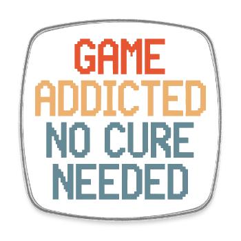 Game Addicted No Cure Needed - Square fridge magnet - white - Front
