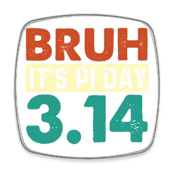 Bruh It’s Pi Day 3.14 Math Nerd Meme - Square fridge magnet - white - Front