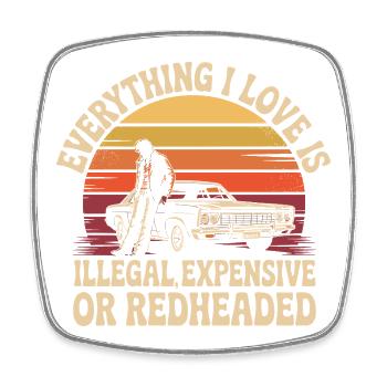 Everything I Love Is Illegal Expensive Redhead - Square fridge magnet - white - Front