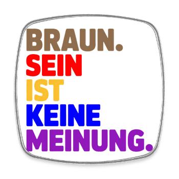Braun sein ist keine Meinung - Antifa Tee - Viereckiger Kühlschrankmagnet - Weiß - Vorne