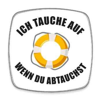 Ich tauche auf wenn du abtauchst - Spruch schwarz - Viereckiger Kühlschrankmagnet - Weiß - Vorne