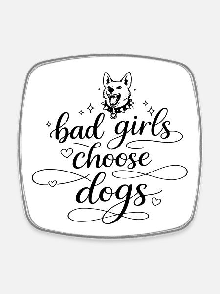 Les Bad Girls choisissent les chiens - Magnet carré - blanc