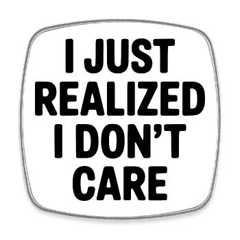 I Just Realized I Don't Care - Square fridge magnet - white - Front