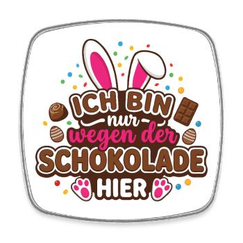 Ich bin nur wegen der Schokolade hier – Ostern - Viereckiger Kühlschrankmagnet - Weiß - Vorne