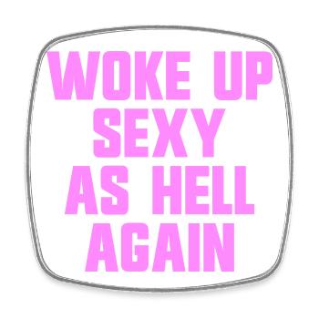 Woke up sexy as hell again – Funny, s - Square fridge magnet - white - Front