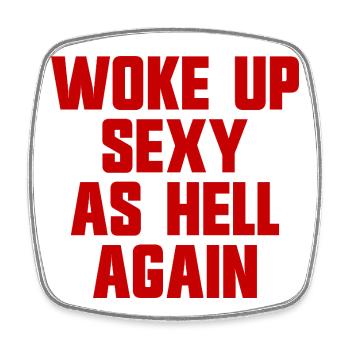 Woke up sexy as hell again – Funny, s - Square fridge magnet - white - Front