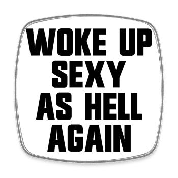Woke up sexy as hell again – Funny, s - Square fridge magnet - white - Front