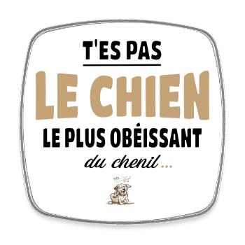T’es pas le chien le plus obéissant du chenil - Magnet carré - blanc - Devant