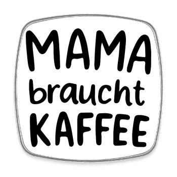 Mama braucht Kaffee Geschenkidee Muttertag - Viereckiger Kühlschrankmagnet - Weiß - Vorne
