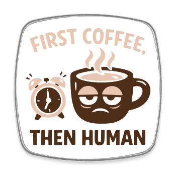 First Coffee Then Human Funny Coffee Quote - Square fridge magnet - white - Front