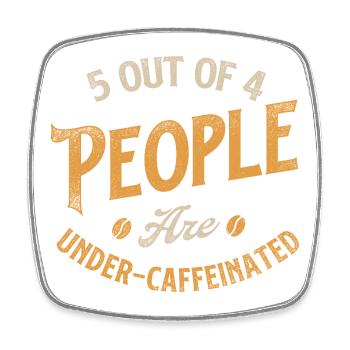 5 Out Of 4 People Under Caffeinated Humor - Square fridge magnet - white - Front