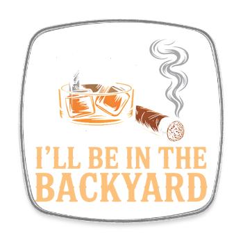 I'll Be In The Backyard Funny Whiskey Night - Square fridge magnet - white - Front