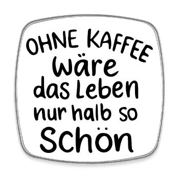 Ohne Kaffee: Leben halb so schön Morgenmuffel - Viereckiger Kühlschrankmagnet - Weiß - Vorne