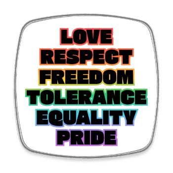 Love Respect Freedom Tolerance Equality Pride  - Square fridge magnet - white - Front