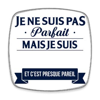 Je Ne Suis Pas Parfait Mais Je Suis Et C Est Pr... - Magnet carré - blanc - Devant