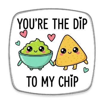 You Re The Dip Of My Chip - Viereckiger Kühlschrankmagnet - Weiß - Vorne