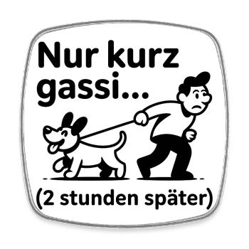 Nur kurz Gassi … 2 Stunden später - Viereckiger Kühlschrankmagnet - Weiß - Vorne