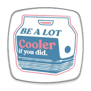Be a Lot Cooler – Beverage Cup Design - Square fridge magnet - white - Front