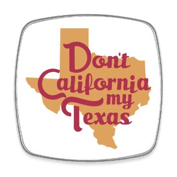 Don't California My Texas - Square fridge magnet - white - Front