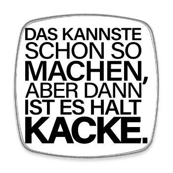 Kannste So Machen Dann Ist Es Kacke - Viereckiger Kühlschrankmagnet - Weiß - Vorne