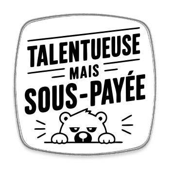 Talentueuse mais sous-payée | Humour Travail - Magnet carré - blanc - Devant
