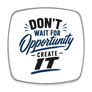 Dont wait for Opportunity create it - Viereckiger Kühlschrankmagnet - Weiß - Vorne