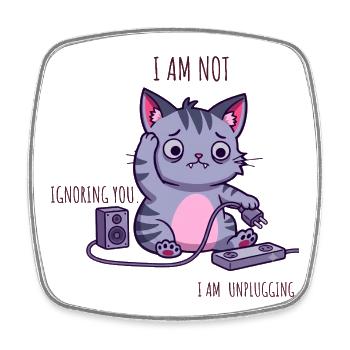 I’m Not Ignoring You, I’m Unplugging - Square fridge magnet - white - Front