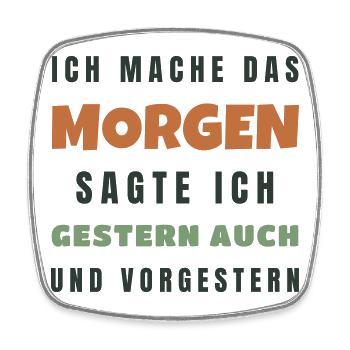 Ich mache das morgen sagte ich gestern auch - Viereckiger Kühlschrankmagnet - Weiß - Vorne