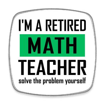 Retired Math Teacher - Square fridge magnet - white - Front