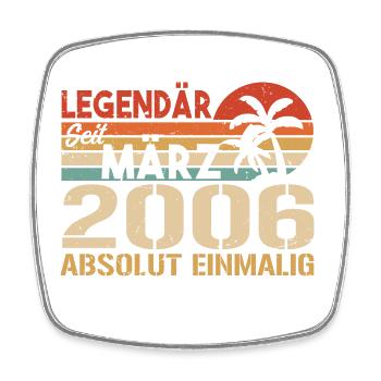 Legendary since March 2006 - absolutely unique - Square fridge magnet - white - Front