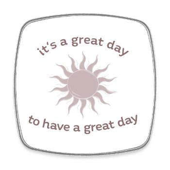 it's a great day to have a great day positive logo - Square fridge magnet - white - Front