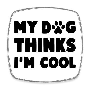 Mon chien pense que je suis cool chien drôle en disant - Magnet carré - blanc - Devant
