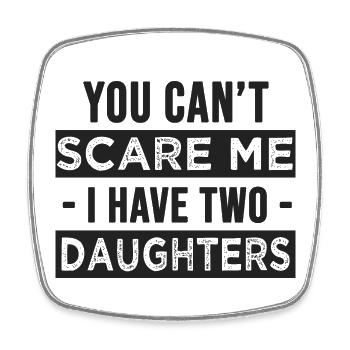 you can t scare me i have two daughters - Magnet carré - blanc - Devant