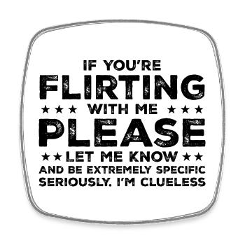 If You're Flirting With Me Please Let Me Know - Square fridge magnet - white - Front
