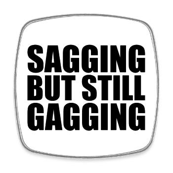 sagging but still gagging - Square fridge magnet - white - Front