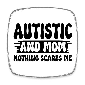 Autistic and mom nothing scares me autistic mother - Square fridge magnet - white - Front