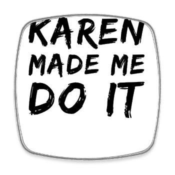 Karen made me do it - Viereckiger Kühlschrankmagnet - Weiß - Vorne