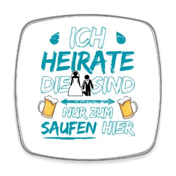 Ich heirate die sind nur zum saufen hier Bräutigam - Viereckiger Kühlschrankmagnet - Weiß - Vorne