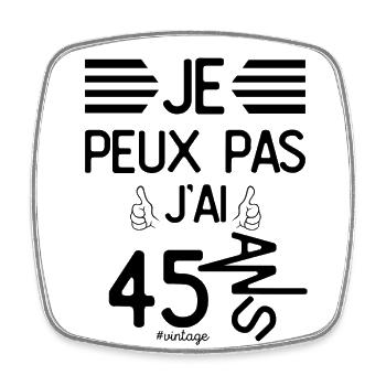 Je Peux Pas J Ai 45 Ans cadeau d anniversaire - Magnet carré - blanc - Devant